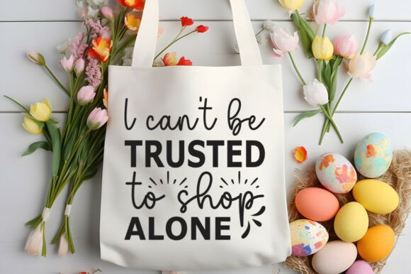 I Can't Be Trusted to Shop Alone SVG PNG