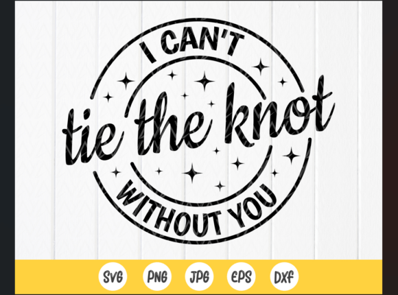 I Can't Tie the Knot Without You Svg
