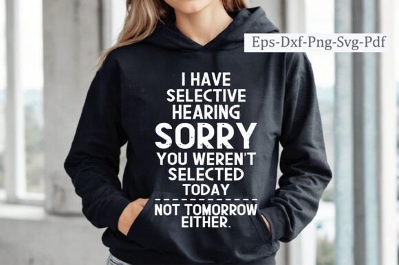 I Have Selective Hearing You Weren’t SVG