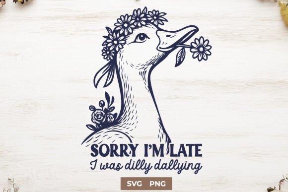Sorry I’m Late Goose SVG PNG Funny Print