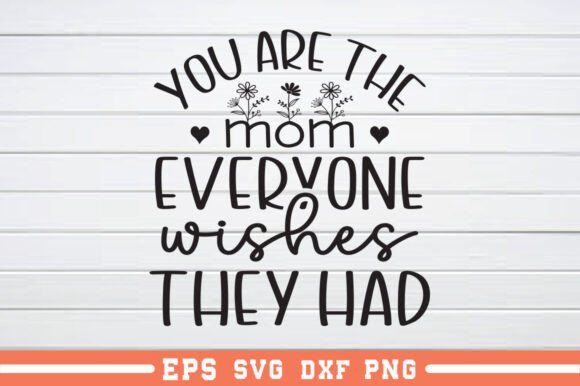 You Are the Mom Everyone Wishes They SVG